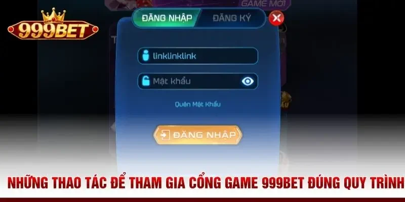 Những thao tác để tham gia cổng game 999BET đúng quy trình